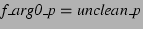 $ \textit{f\_arg0\_p} = \textit{unclean\_p}$